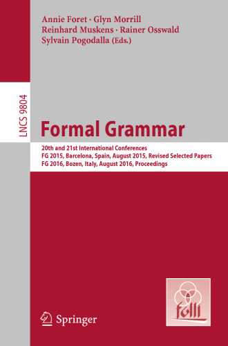 Formal Grammar : 20th and 21st International Conferences, FG 2015, Barcelona, Spain, August 2015, Revised Selected Papers. FG 2016, Bozen, Italy, August 2016, Proceedings