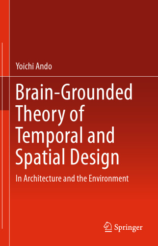 Brain-Grounded Theory of Temporal and Spatial Design : In Architecture and the Environment