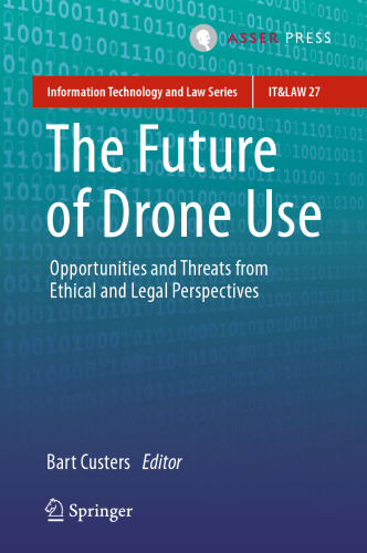 The Future of Drone Use: Opportunities and Threats from Ethical and Legal Perspectives