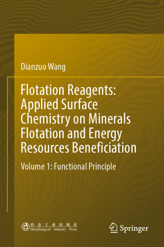 Flotation Reagents: Applied Surface Chemistry on Minerals Flotation and Energy Resources Beneficiation: Volume 1: Functional Principle