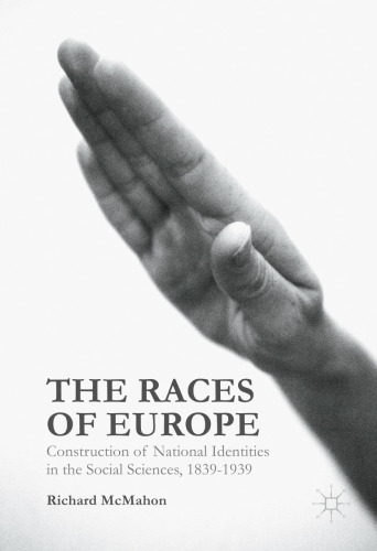The Races of Europe: Construction of National Identities in the Social Sciences, 1839-1939