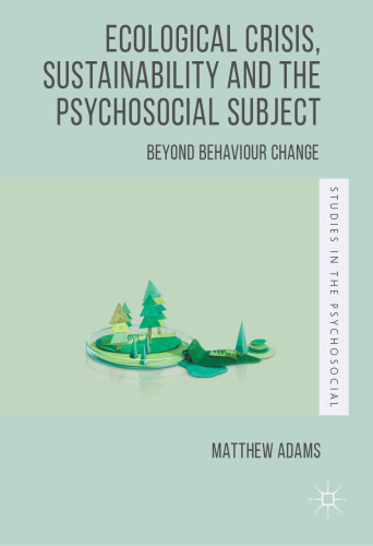 Ecological Crisis, Sustainability and the Psychosocial Subject: Beyond Behaviour Change