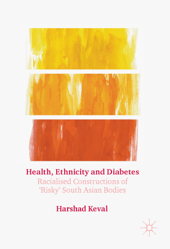 Health, Ethnicity and Diabetes: Racialised Constructions of 'Risky' South Asian Bodies