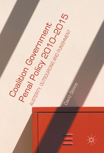 Coalition Government Penal Policy 2010–2015: Austerity, Outsourcing and Punishment