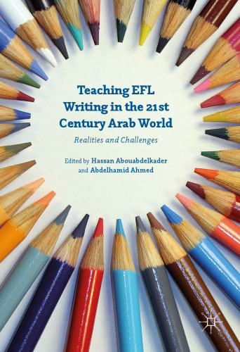 Teaching EFL Writing in the 21st Century Arab World: Realities and Challenges