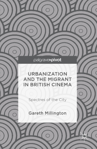 Urbanization and the Migrant in British Cinema: Spectres of the City