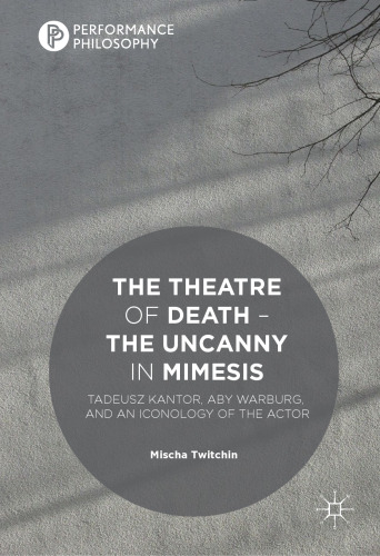 The Theatre of Death – The Uncanny in Mimesis: Tadeusz Kantor, Aby Warburg, and an Iconology of the Actor