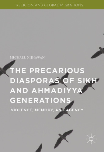 The Precarious Diasporas of Sikh and Ahmadiyya Generations: Violence, Memory, and Agency