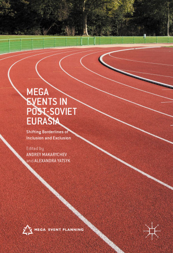 Mega Events in Post-Soviet Eurasia: Shifting Borderlines of Inclusion and Exclusion