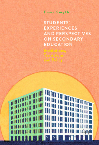 Students' Experiences and Perspectives on Secondary Education: Institutions, Transitions and Policy