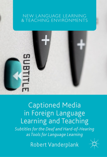 Captioned Media in Foreign Language Learning and Teaching: Subtitles for the Deaf and Hard-of-Hearing as Tools for Language Learning