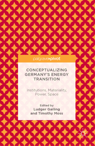 Conceptualizing Germany’s Energy Transition: Institutions, Materiality, Power, Space