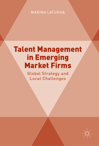 Talent Management in Emerging Market Firms: Global Strategy and Local Challenges