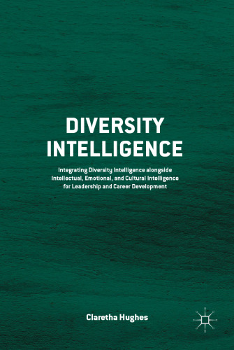 Diversity Intelligence: Integrating Diversity Intelligence alongside Intellectual, Emotional, and Cultural Intelligence for Leadership and Career Development