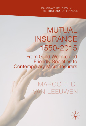 Mutual Insurance 1550-2015: From Guild Welfare and Friendly Societies to Contemporary Micro-Insurers