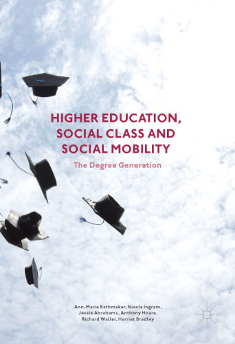 Higher Education, Social Class and Social Mobility: The Degree Generation