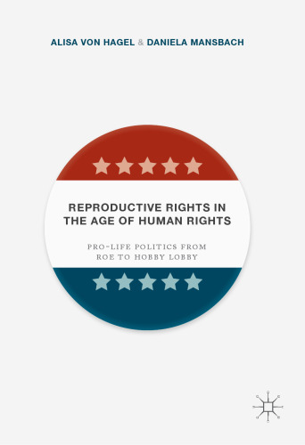 Reproductive Rights in the Age of Human Rights: Pro-life Politics from Roe to Hobby Lobby
