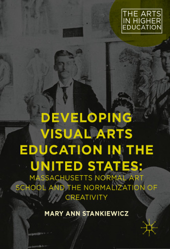 Developing Visual Arts Education in the United States: Massachusetts Normal Art School and the Normalization of Creativity
