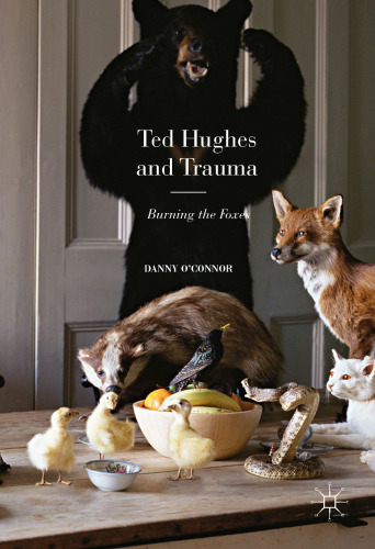 Ted Hughes and Trauma: Burning the Foxes