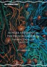 Hunger and Irony in the French Caribbean : Literature, Theory, and Public Life