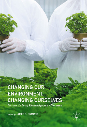 Changing our Environment, Changing Ourselves: Nature, Labour, Knowledge and Alienation