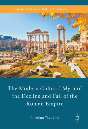 The Modern Cultural Myth of the Decline and Fall of the Roman Empire