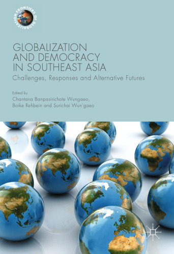 Globalization and Democracy in Southeast Asia: Challenges, Responses and Alternative Futures