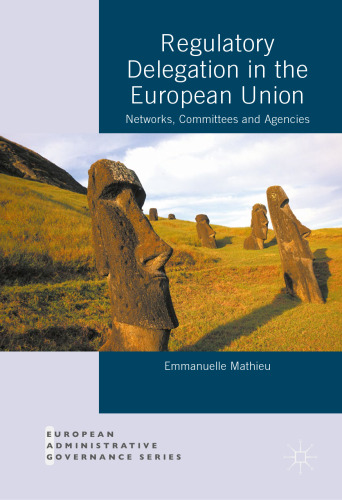 Regulatory Delegation in the European Union: Networks, Committees and Agencies
