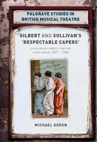 Gilbert and Sullivan's 'Respectable Capers': Class, Respectability and the Savoy Operas 1877–1909