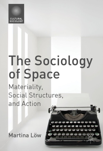 The Sociology of Space: Materiality, Social Structures, and Action