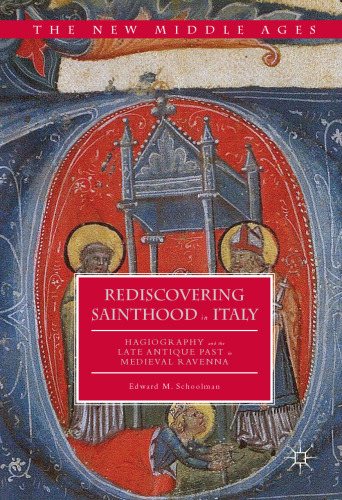Rediscovering Sainthood in Italy: Hagiography and the Late Antique Past in Medieval Ravenna