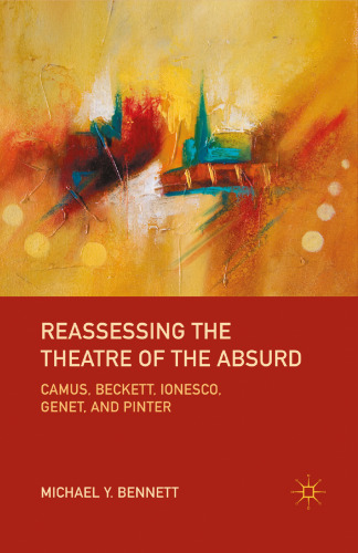 Reassessing the Theatre of the Absurd: Camus, Beckett, Ionesco, Genet, and Pinter