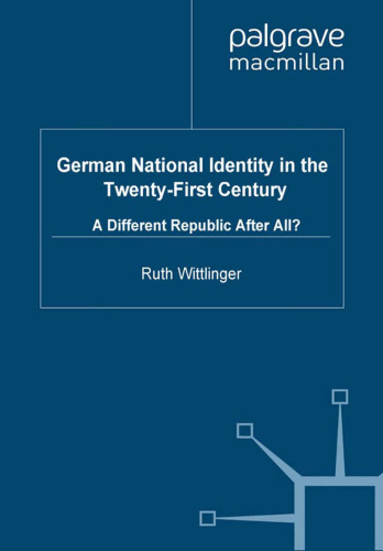 German National Identity in the Twenty-First Century: A Different Republic After All?