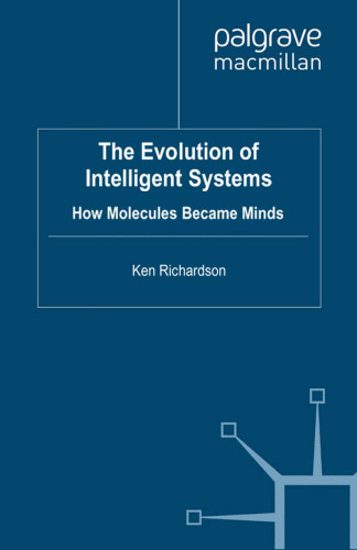 The Evolution of Intelligent Systems: How Molecules became Minds