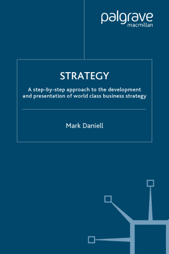 Strategy: A step-by-step approach to development and presentation of world class business strategy