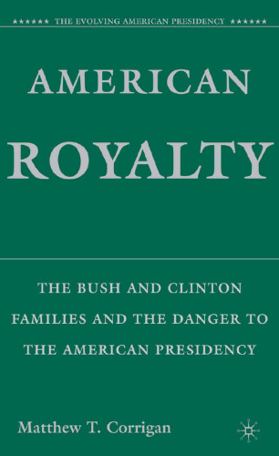 American Royalty: The Bush and Clinton Families and the Danger to the American Presidency