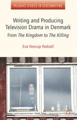 Writing and Producing Television Drama in Denmark: From The Kingdom to The Killing