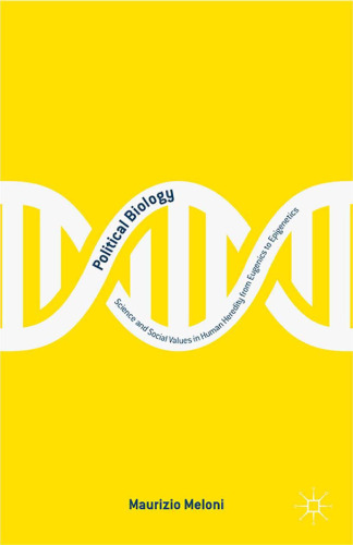Political Biology: Science and Social Values in Human Heredity from Eugenics to Epigenetics