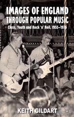 Images of England through Popular Music: Class, Youth and Rock ’n’ Roll, 1955–1976