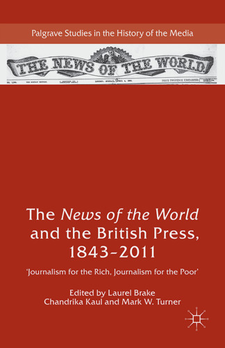 The News of the World and the British Press, 1843–2011: Journalism for the Rich, Journalism for the Poor