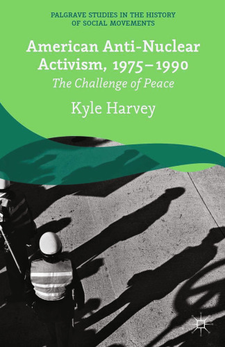 American Anti-Nuclear Activism, 1975–1990: The Challenge of Peace