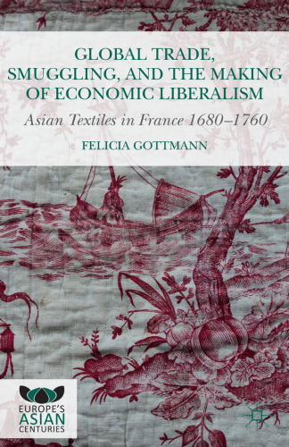 Global Trade, Smuggling, and the Making of Economic Liberalism: Asian Textiles in France 1680–1760