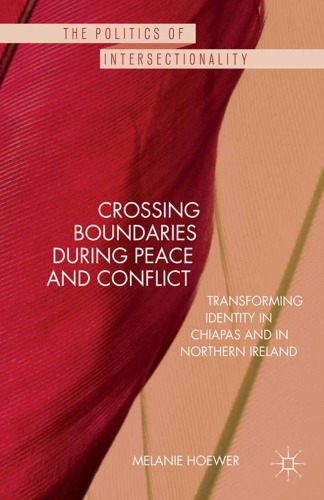 Crossing Boundaries During Peace and Conflict: Transforming identity in Chiapas and in Northern Ireland
