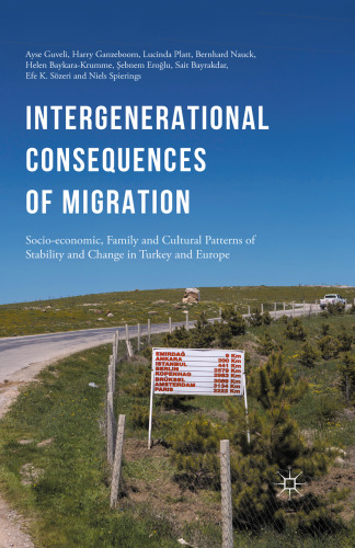 Intergenerational Consequences of Migration: Socio-economic, Family and Cultural Patterns of Stability and Change in Turkey and Europe