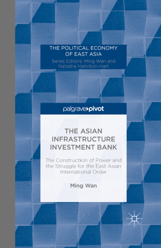 The Asian Infrastructure Investment Bank: The Construction of Power and the Struggle for the East Asian International Order