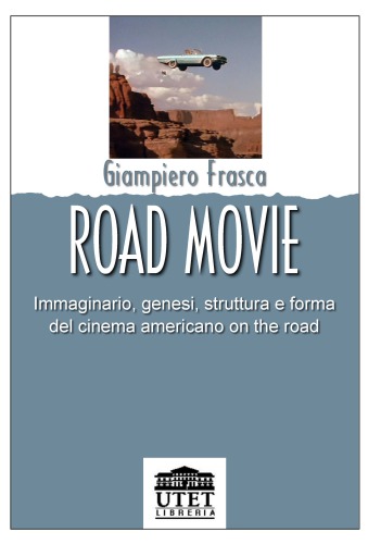 Road movie. Immaginario, genesi, struttura e forma del cinema americano on the road
