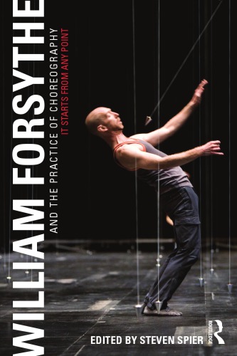 William Forsythe and the Practice of Choreography: It Starts from Any Point