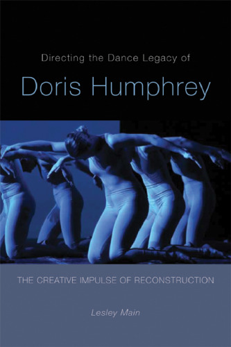 Directing the Dance Legacy of Doris Humphrey: The Creative Impulse of Reconstruction