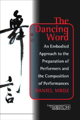 The Dancing Word: An Embodied Approach to the Preparation of Performers and the Composition of Performances.
