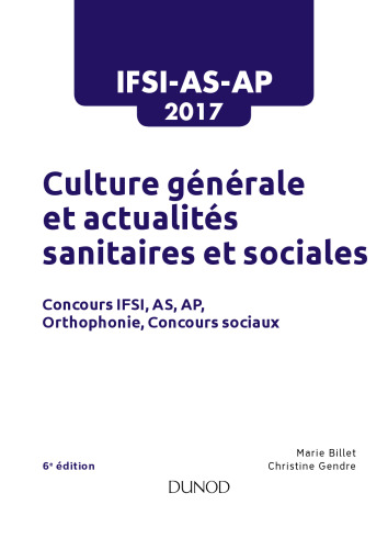 IFSI-AS-AP 2017 - Culture générale et actualité sanitaire et sociale: Concours Infimiers, Aide-soignant, Auxilliaire de puériculture, Orthophonie, Concours sociaux
